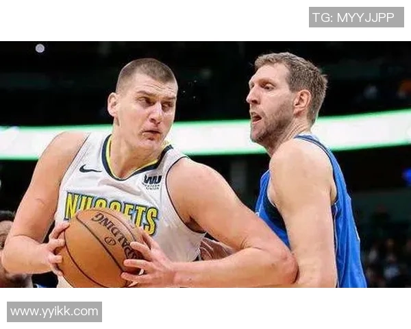 尼古拉约基奇如何重塑NBA中锋角色与球队战术的未来
